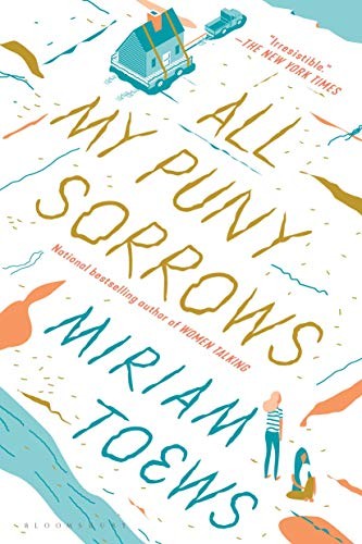 Miriam Toews: All My Puny Sorrows (2019, Bloomsbury Publishing)
