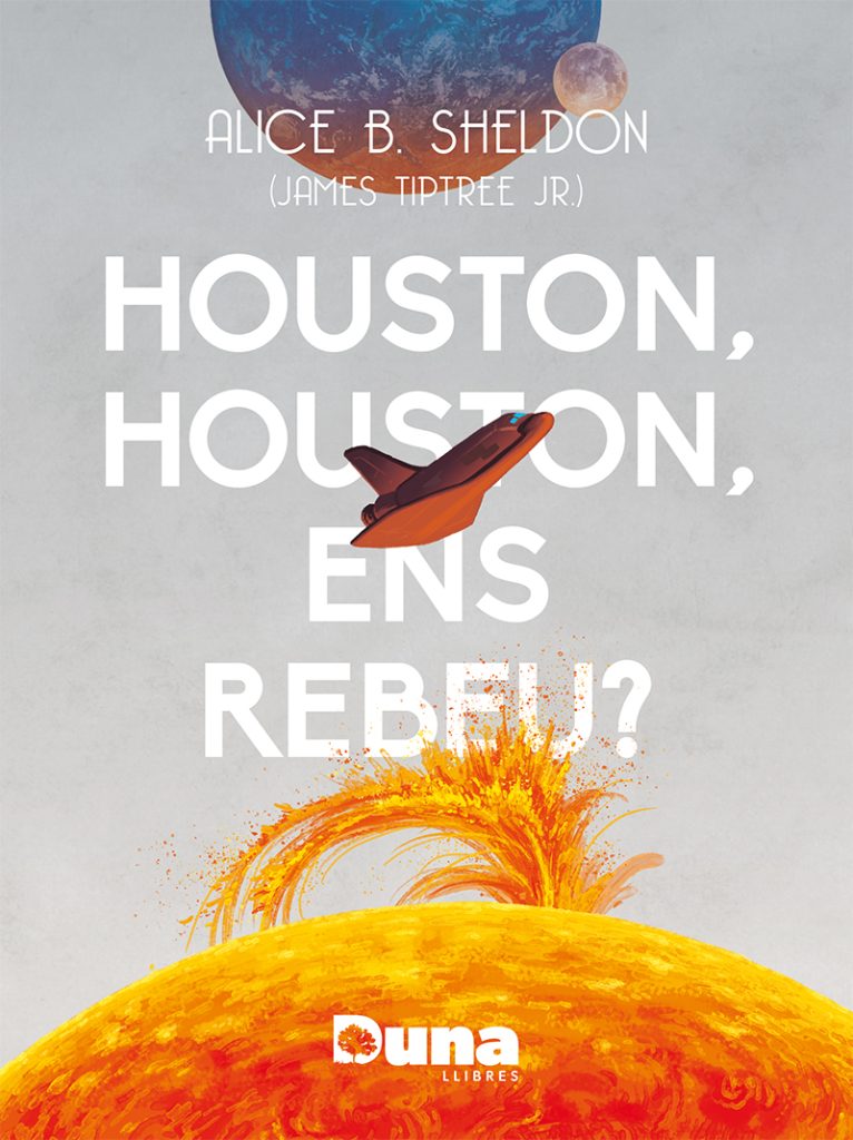 Ernest Riera i Arbussà, James Tiptree, Jr.: Houston, Houston, ens rebeu? (Paperback, Català language, 2024, Duna Llibres)
