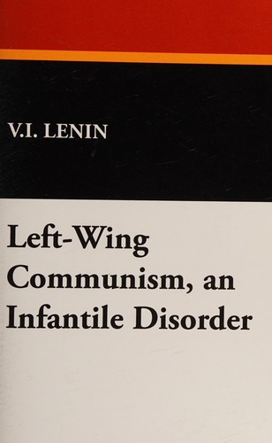 Vladimir Lenin: Left-Wing Communism, an Infantile Disorder (2008, Wildside Press, LLC)