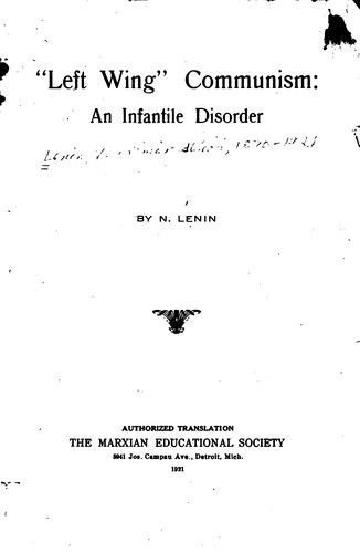 Vladimir Lenin: "Left Wing" Communism: An Infantile Disorder (1921, Marxian EducationalSociety)