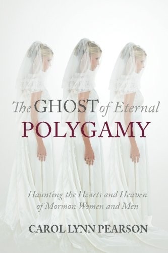 Carol Lynn Pearson: The Ghost of Eternal Polygamy (Paperback, 2016, Pivot Point Books)