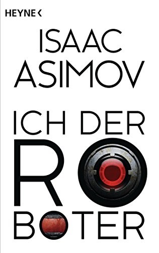 Isaac Asimov, Harlan Ellison, Mark Zug: Ich, der Roboter: Erzählungen (Roboter und Foundation – der Zyklus 1) (German Edition) (German language, 2014)