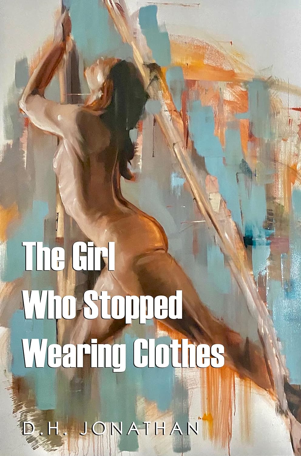 D. H. Jonathan: The Girl Who Stopped Wearing Clothes (Paperback)